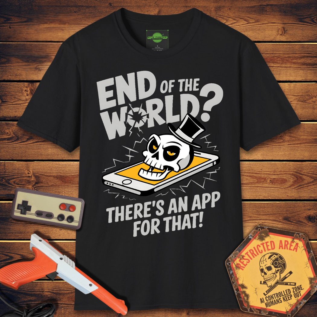 T-Shirt end of the world app for that