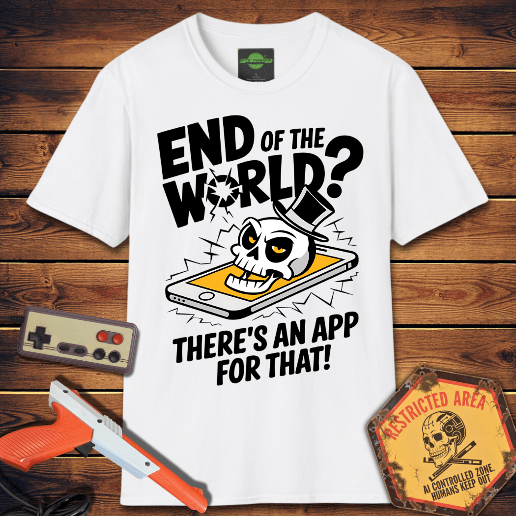 T-Shirt end of the world app for that