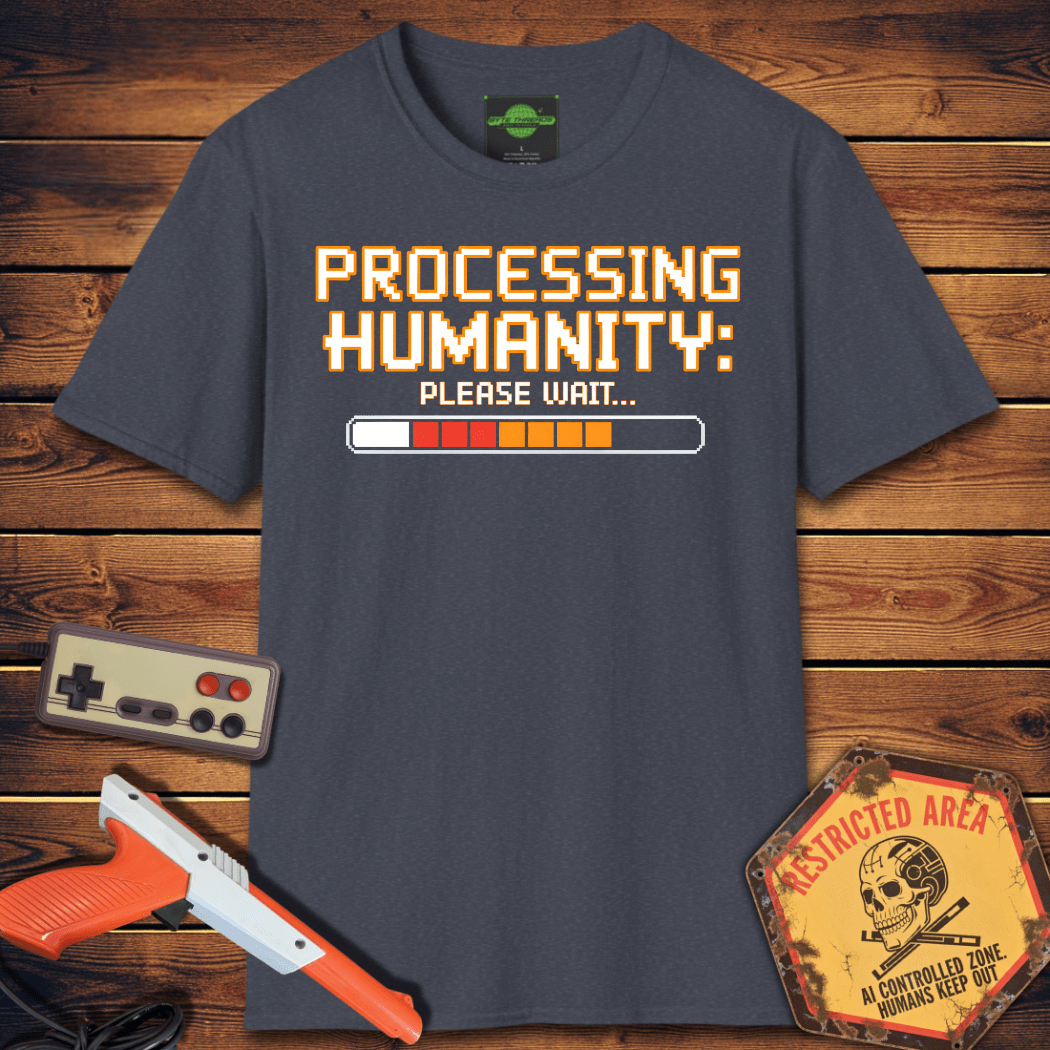 T-Shirt processing humanity please wait