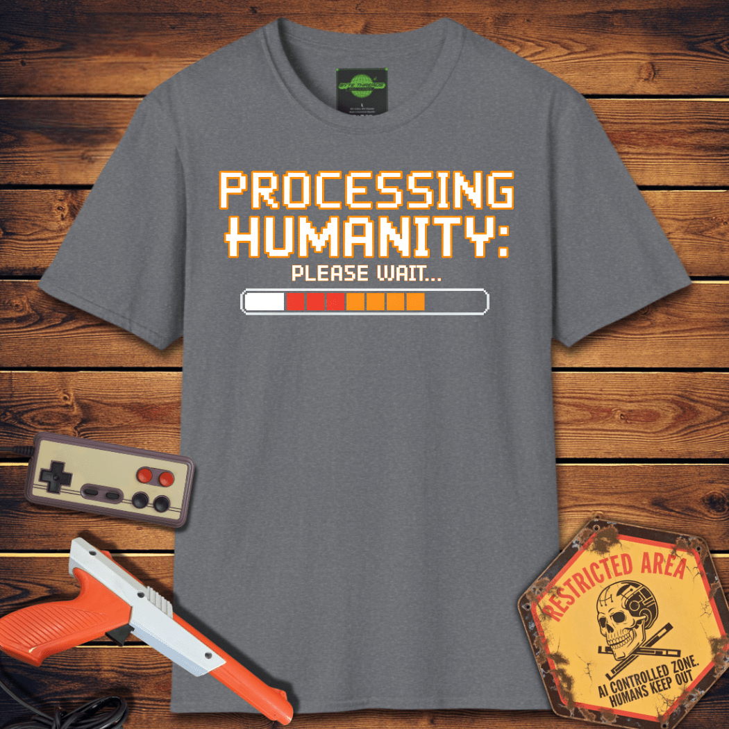 T-Shirt processing humanity please wait