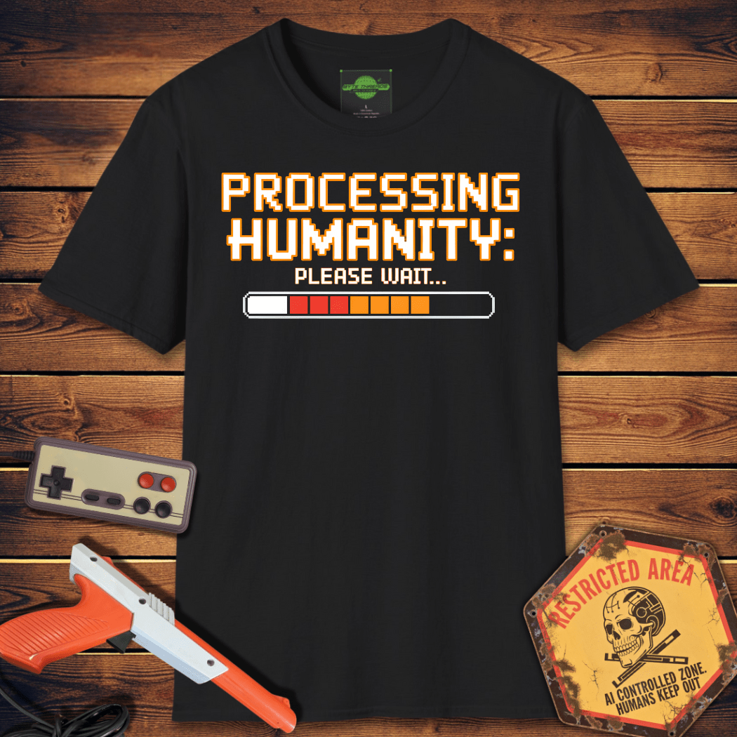 T-Shirt processing humanity please wait