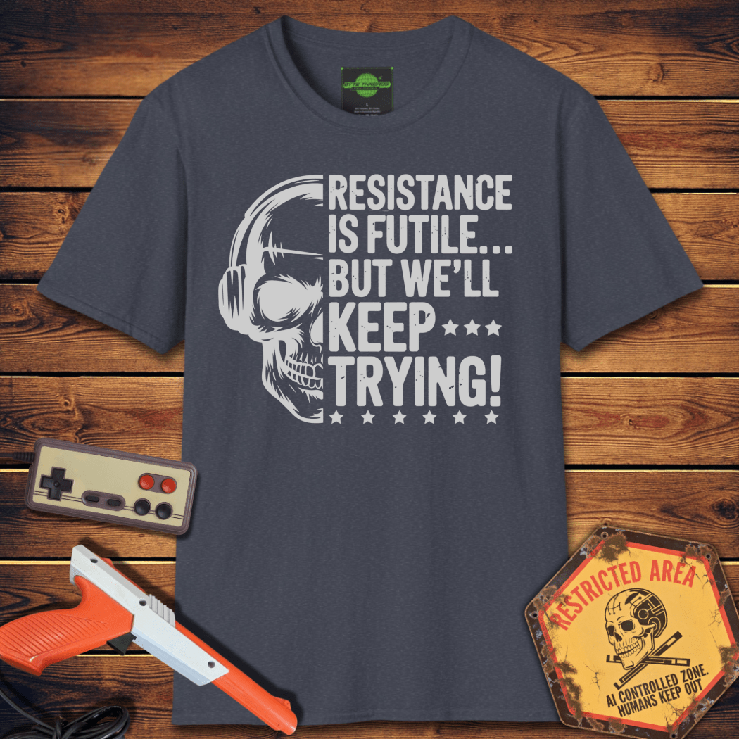 T-Shirt resistance is futile but we'll