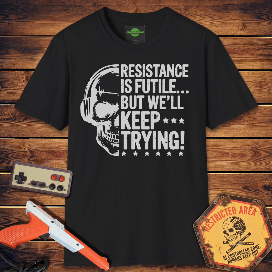 T-Shirt resistance is futile but we'll