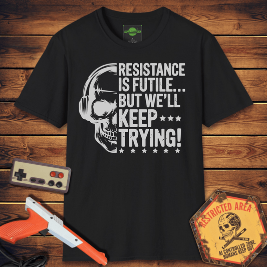 T-Shirt resistance is futile but we'll