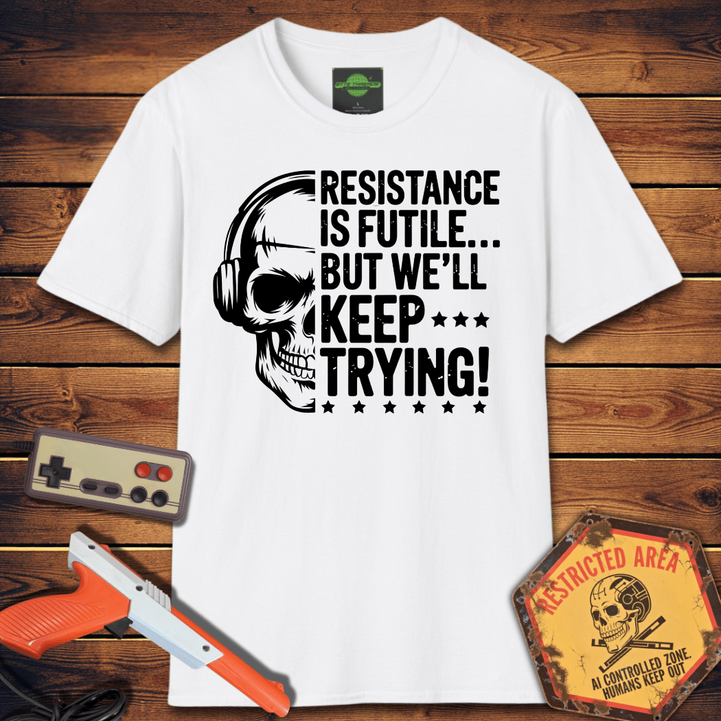 T-Shirt resistance is futile but we'll