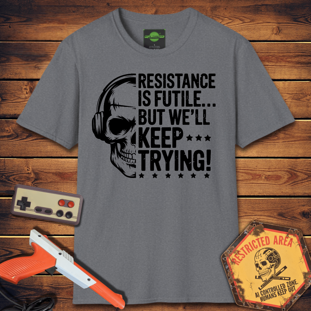 T-Shirt resistance is futile but we'll