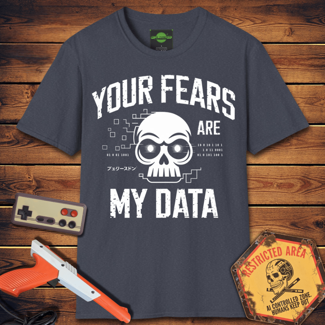 T-Shirt Your Fears Are My Data T-Shirt