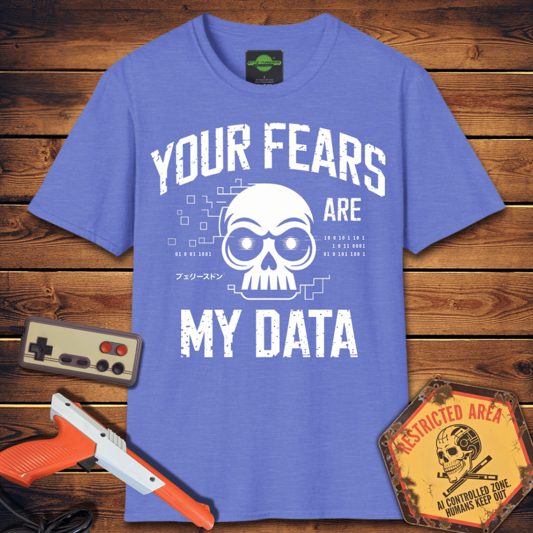 T-Shirt Your Fears Are My Data T-Shirt