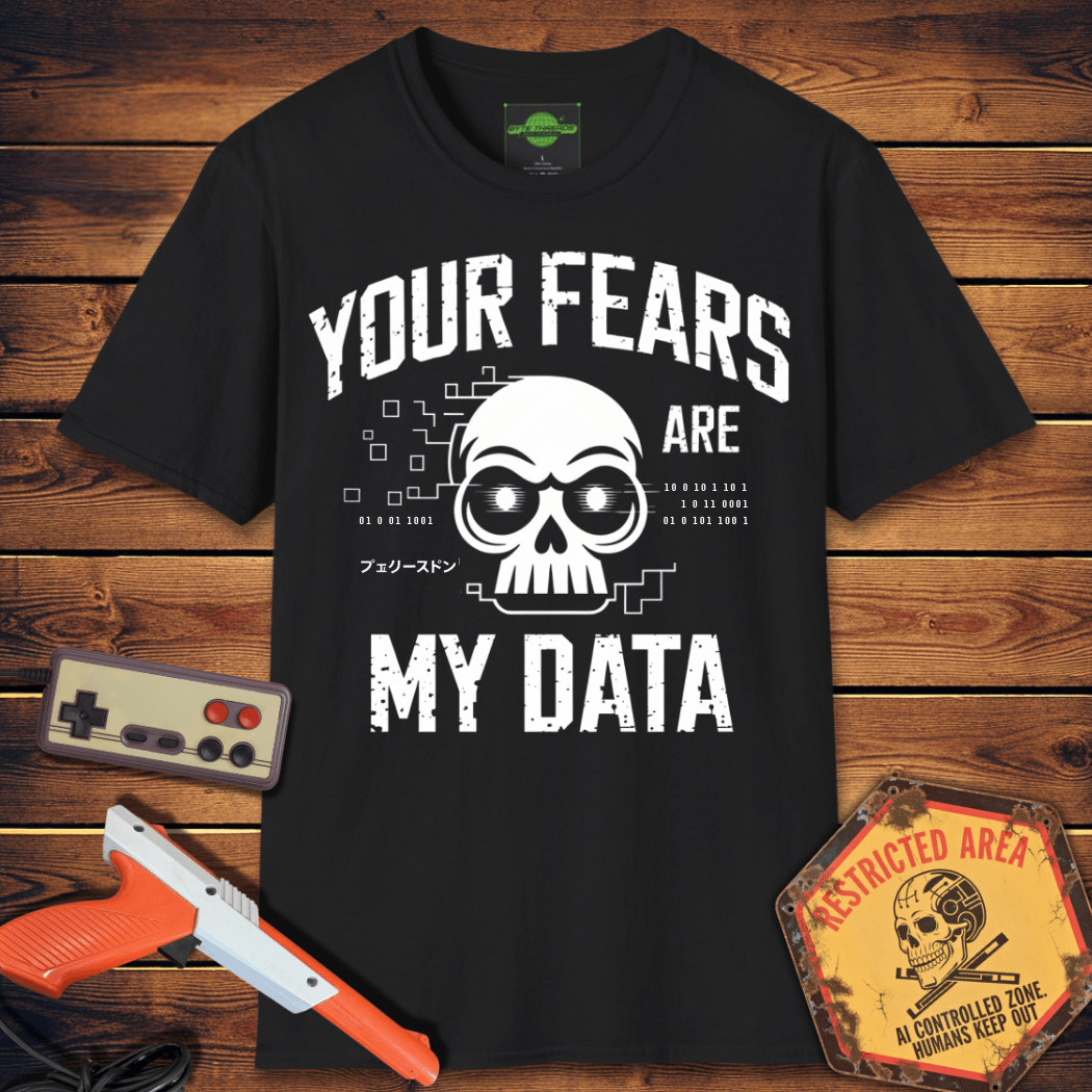 T-Shirt Your Fears Are My Data T-Shirt